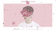 มาแล้ว Troye Sivan - WILD ft. Alessia Cara