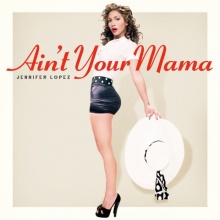 เพลงใหม่ขุ่นแม่ Jennifer Lopez - Aint Your Mama